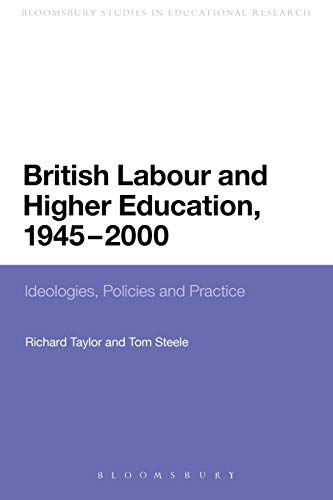 9781441123169: British Labour and Higher Education, 1945-2000: Ideologies, Policies and Practice (Continuum Studies in Educational Research)