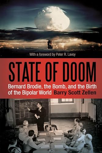 Stock image for State of Doom: Bernard Brodie, The Bomb, and the Birth of the Bipolar World for sale by Ergodebooks