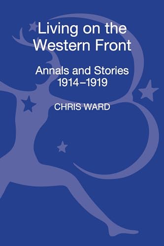 Living on the Western Front: Annals and Stories, 1914-1919 (9781441125026) by Ward, Chris