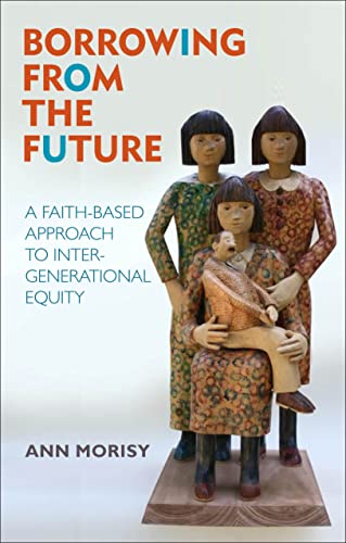 Stock image for Borrowing From The Future: A Faith-Based Approach to Intergenerational Equity for sale by WorldofBooks