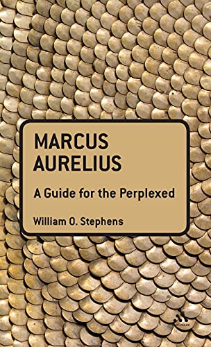 Marcus Aurelius: A Guide for the Perplexed (Guides for the Perplexed) (9781441125613) by Stephens, William O.