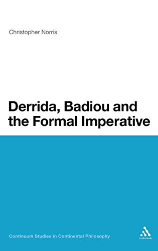 Derrida, Badiou and the Formal Imperative (Bloomsbury Studies in Continental Philosophy) (9781441128324) by Norris, Christopher