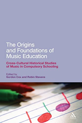 Stock image for The Origins and Foundations of Music Education: Cross-Cultural Historical Studies of Music in Compulsory Schooling (Continuum Studies in Educational Research) for sale by BooksRun