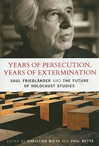 Stock image for Years of Persecution, Years of Extermination: Saul Friedlander and the Future of Holocaust Studies for sale by Books From California