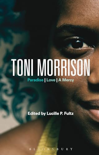 Stock image for Toni Morrison : Paradise, Love, a Mercy : (Bloomsbury Studies in Contemporary North American Fiction) for sale by Asano Bookshop