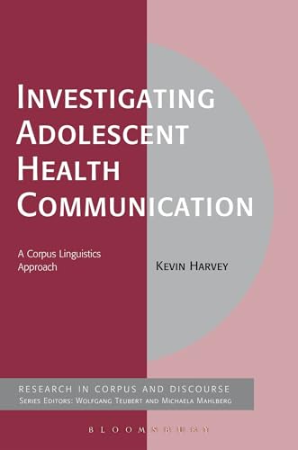 Beispielbild fr Investigating Adolescent Health Communication: A Corpus Linguistics Approach (Corpus and Discourse) zum Verkauf von Buchpark