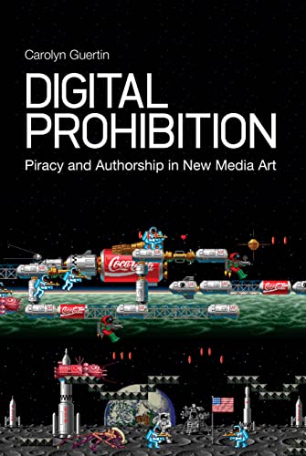 9781441131904: Digital Prohibition: Piracy and Authorship in New Media Art