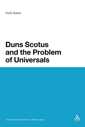 Duns Scotus and the Problem of Universals (Continuum Studies in Philosophy, 38) (9781441132109) by Bates, Todd