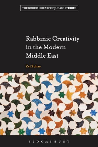 9781441133298: Rabbinic Creativity in the Modern Middle East (The Robert and Arlene Kogod Library of Judaic Studies)