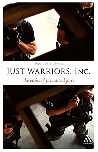 Stock image for Just Warriors, Inc.: The Ethics of Privatized Force for sale by Chiron Media