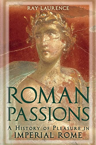 Stock image for Roman Passions : A History of Pleasure in Imperial Rome for sale by Better World Books: West