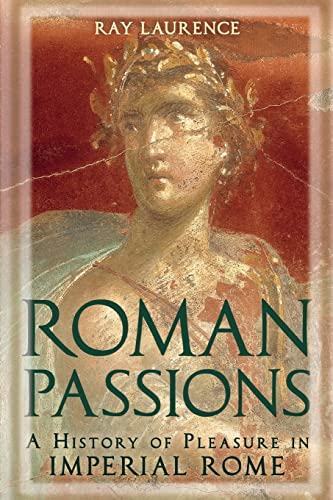 Roman Passions. A History of Pleasure in Imperial Rome