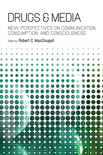 9781441134929: Drugs & Media: New Perspectives On Communication, Consumption, And Consciousness
