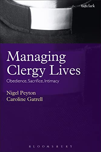 Managing Clergy Lives: Obedience, Sacrifice, Intimacy (9781441137920) by Peyton, Nigel; Gatrell, Caroline
