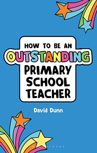 How to Be an Outstanding Primary School Teacher (Outstanding Teaching) (9781441138415) by Dunn, Mr David