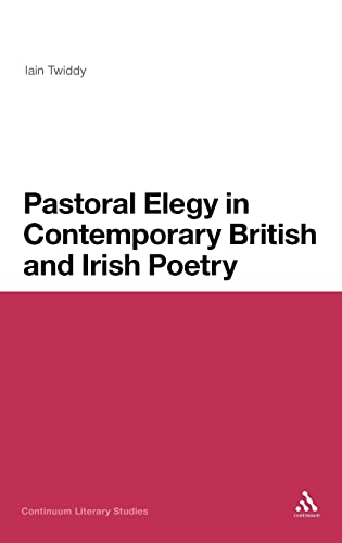 9781441139412: Pastoral Elegy in Contemporary British and Irish Poetry (Continuum Literary Studies)