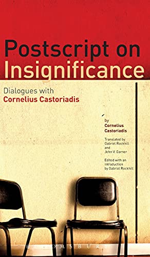Postscript on Insignificance: Dialogues with Cornelius Castoriadis (9781441139603) by Castoriadis, Cornelius