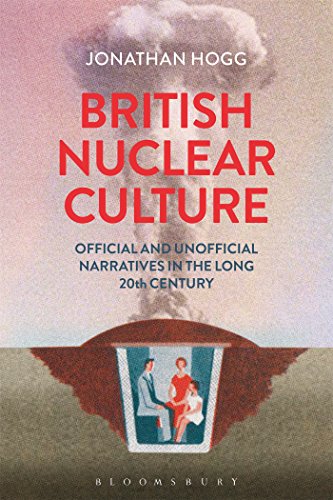 9781441141330: British Nuclear Culture: Official and Unofficial Narratives in the Long 20th Century