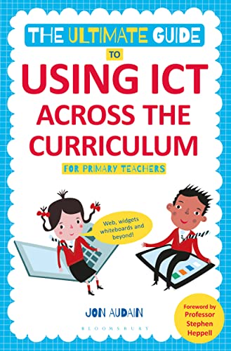 Beispielbild fr The Ultimate Guide to Using ICT Across the Curriculum (For Primary Teachers): Web, widgets, whiteboards and beyond! zum Verkauf von WorldofBooks