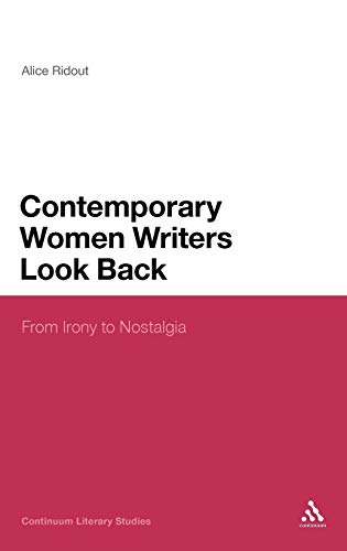 Beispielbild fr Contemporary Women Writers Look Back: From Irony to Nostalgia (Continuum Literary Studies) zum Verkauf von Anybook.com