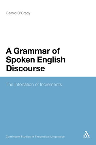 9781441148483: A Grammar of Spoken English Discourse: The Intonation of Increments (Continuum Studies in Theoretical Linguistics, 2)