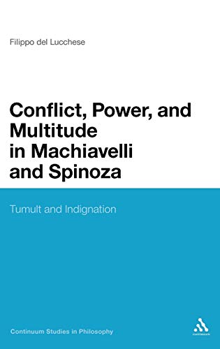 Stock image for Conflict, Power, and Multitude in Machiavelli and Spinoza: Tumult and Indignation (Continuum Studies in Philosophy, 61) for sale by HPB-Red
