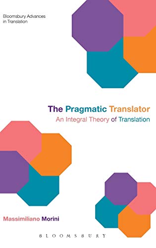 Imagen de archivo de The Pragmatic Translator: An Integral Theory of Translation (Bloomsbury Advances in Translation) a la venta por Midtown Scholar Bookstore