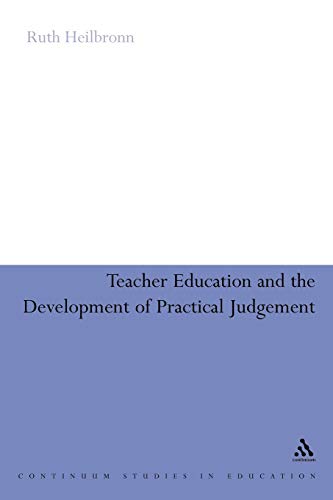 Teacher Education and the Development of Practical Judgement (Continuum Studies in Education (Paperback)) (9781441154712) by Heilbronn, Ruth