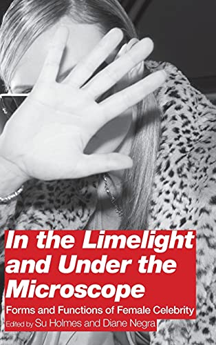 Stock image for In the Limelight and Under the Microscope: Forms and Functions of Female Celebrity for sale by Ria Christie Collections