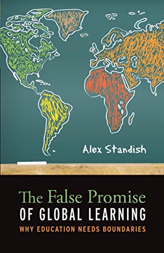 Beispielbild fr The False Promise of Global Learning: Why Education Needs Boundaries zum Verkauf von WorldofBooks