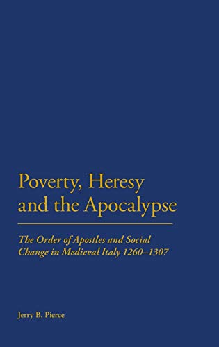 Stock image for POVERTY, HERESY AND THE APOCALYPSE: THE ORDER OF APOSTLES AND SOCIAL CHANGE IN MEDIEVAL ITALY, 1260-1307. for sale by Any Amount of Books