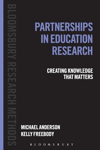 Partnerships in Education Research: Creating Knowledge that Matters (Bloomsbury Research Methods) (9781441158987) by Anderson, Michael; Freebody, Kelly