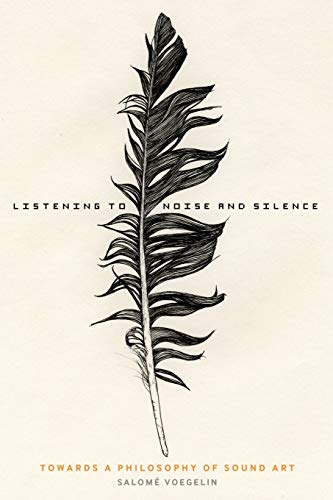 Stock image for Listening to Noise and Silence: Towards a Philosophy of Sound Art for sale by The Happy Book Stack