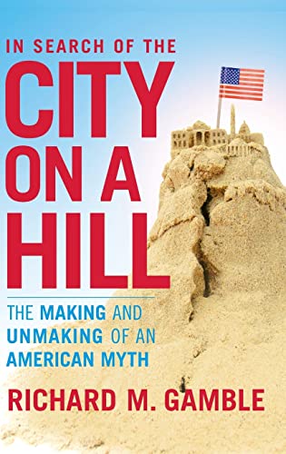 Stock image for In Search of the City on a Hill: The Making and Unmaking of an American Myth for sale by Half Price Books Inc.