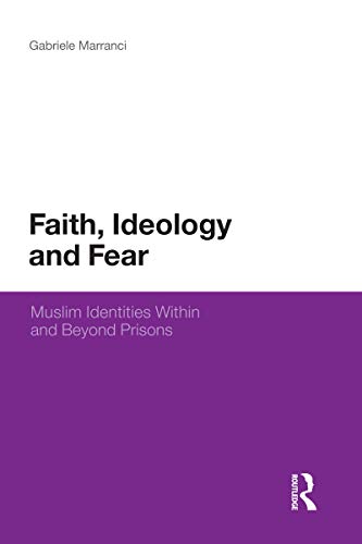 9781441162359: Faith, Ideology and Fear: Muslim Identities Within and Beyond Prisons (Continuum Religious Studies)