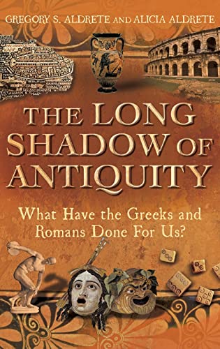 9781441162472: The Long Shadow of Antiquity: What Have the Greeks and Romans Done for Us?