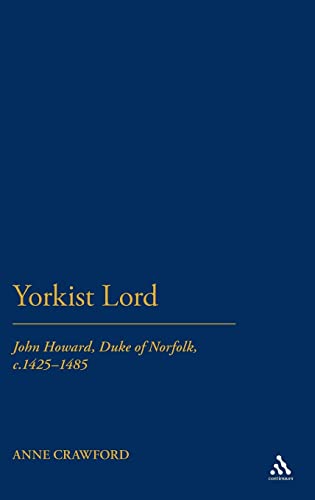 Beispielbild fr Yorkist Lord: John Howard, Duke of Norfolk, c. 1425 -1485 zum Verkauf von Books From California