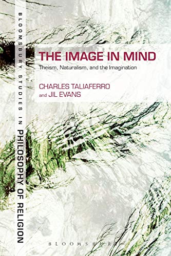 9781441167798: The Image in Mind: Theism, Naturalism, and the Imagination (Bloomsbury Studies in Philosophy of Religion)