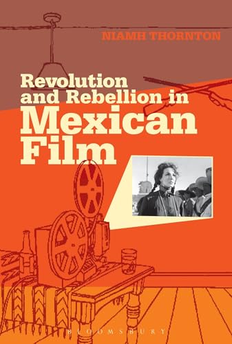 9781441168122: Revolution and Rebellion in Mexican Film (Topics and Issues in National Cinema)