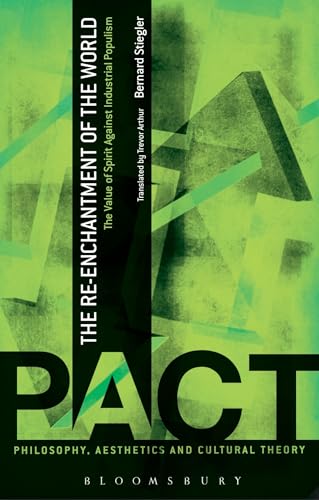 The Re-Enchantment of the World: The Value of Spirit Against Industrial Populism (Philosophy, Aesthetics and Cultural Theory) (9781441169259) by Stiegler, Bernard