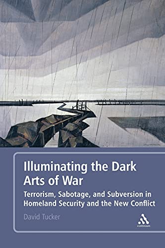 9781441170699: Illuminating the Dark Arts of War: Terrorism, Sabotage, and Subversion in Homeland Security and the New Conflict