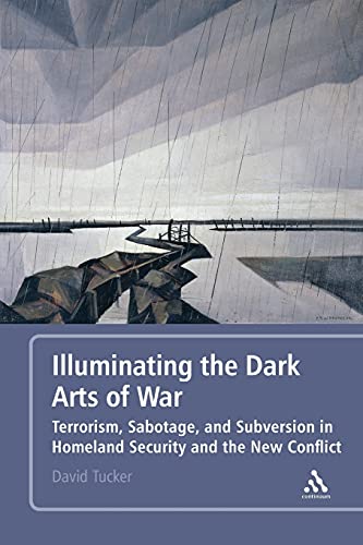 Stock image for Illuminating the Dark Arts of War: Terrorism, Sabotage, and Subversion in Homeland Security and the New Conflict for sale by ThriftBooks-Atlanta