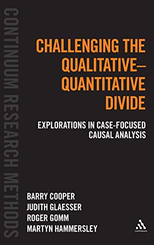 Challenging the Qualitative-Quantitative Divide: Explorations in Case-focused Causal Analysis (Continuum Research Methods, 1) (9781441171443) by Cooper, Barry; Glaesser, Judith; Gomm, Roger; Hammersley, Martyn