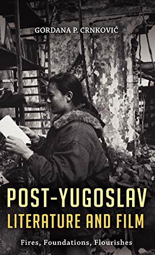 Beispielbild fr Post-Yugoslav Literature and Film: Fires, Foundations, Flourishes zum Verkauf von Midtown Scholar Bookstore
