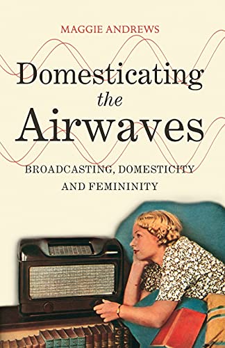 Beispielbild fr Domesticating the Airwaves: Broadcasting, Domesticity and Femininity zum Verkauf von WorldofBooks