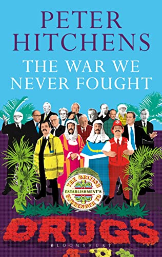Stock image for The War We Never Fought: The British Establishment's Surrender to Drugs for sale by WorldofBooks