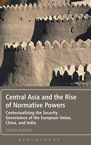 9781441173881: Central Asia and the Rise of Normative Powers: Contextualizing the Security Governance of the European Union, China, and India