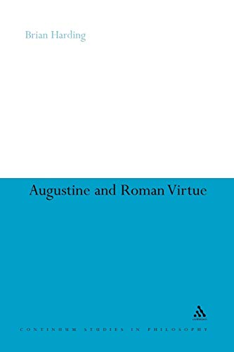 Augustine and Roman Virtue (Continuum Studies in Philosophy, 57) (9781441175274) by Harding, Brian