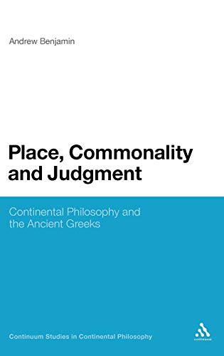 9781441176806: Place, Commonality and Judgment: Continental Philosophy and the Ancient Greeks: 9 (Continuum Studies in Continental Philosophy)