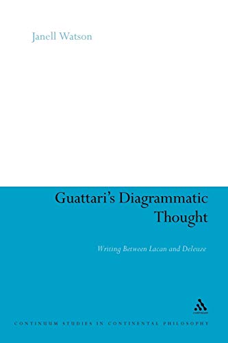 Guattari's Diagrammatic Thought: Writing Between Lacan and Deleuze (Continuum Studies in Continental Philosophy, 63) (9781441178572) by Watson, Janell